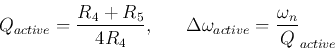 \begin{displaymath}
Q_{active}=\frac{R_4+R_5}{4R_4},\;\;\;\;\;\;
\Delta\omega_{active}=\frac{\omega_n}{Q}_{active}
\end{displaymath}