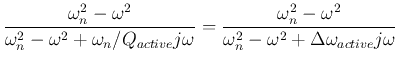 $\displaystyle \frac{\omega_n^2-\omega^2}{\omega_n^2-\omega^2+\omega_n/Q_{active...
... =\frac{\omega_n^2-\omega^2}{\omega_n^2-\omega^2+\Delta\omega_{active} j\omega}$