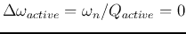 $\Delta\omega_{active}=\omega_n/Q_{active}=0$