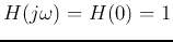 $H(j\omega)=H(0)=1$