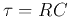 $\tau=RC$