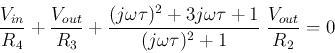 \begin{displaymath}
\frac{V_{in}}{R_4}+\frac{V_{out}}{R_3}
+\frac{(j\omega\tau)^2+3j\omega\tau+1}{(j\omega\tau)^2+1}\;\frac{V_{out}}{R_2}=0
\end{displaymath}