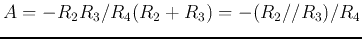 $A=-R_2R_3/R_4(R_2+R_3)=-(R_2//R_3)/R_4$