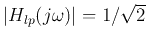 $\vert H_{lp}(j\omega)\vert=1/\sqrt{2}$