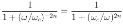 $\displaystyle \frac{1}{1+(\omega/\omega_c)^{-2n}}
=\frac{1}{1+(\omega_c/\omega)^{2n}}$