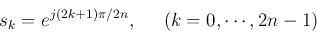 \begin{displaymath}
s_k=e^{j(2k+1)\pi/2n},\;\;\;\;\;(k=0,\cdots,2n-1)
\end{displaymath}
