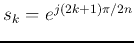 $s_k=e^{j(2 k+1)\pi/2n}$
