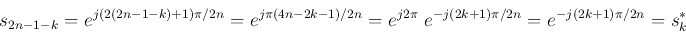 \begin{displaymath}
s_{2n-1-k}&=&e^{j(2(2n-1-k)+1)\pi/2n}=e^{j\pi(4n-2k-1)/2n}
=e^{j2\pi} \;e^{-j(2k+1)\pi/2n} =e^{-j(2 k+1)\pi/2n}=s_k^*
\end{displaymath}