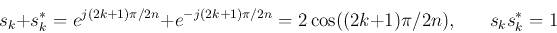 \begin{displaymath}
s_k+s_k^*=e^{j(2 k+1)\pi/2n}+e^{-j(2 k+1)\pi/2n} =2\cos((2 k+1)\pi/2n),
\;\;\;\;\;\;
s_k s_k^*=1
\end{displaymath}