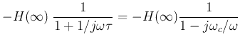 $\displaystyle -H(\infty)\;\frac{1}{1+1/j\omega\tau}
=-H(\infty)\frac{1}{1-j\omega_c/\omega}$