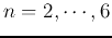 $n=2,\cdots,6$
