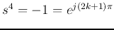 $s^4=-1=e^{j(2k+1)\pi}$