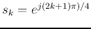 $s_k=e^{j(2k+1)\pi)/4}$