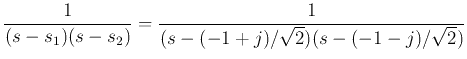 $\displaystyle \frac{1}{(s-s_1)(s-s_2)}=\frac{1}{(s-(-1+j)/\sqrt{2})(s-(-1-j)/\sqrt{2})}$