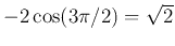 $-2\cos(3\pi/2)=\sqrt{2}$