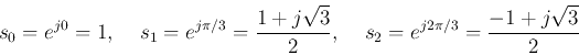 \begin{displaymath}
s_0=e^{j0}=1,\;\;\;\;
s_1=e^{j\pi/3}=\frac{1+j\sqrt{3}}{2},\;\;\;\;s_2=e^{j2\pi/3}=\frac{-1+j\sqrt{3}}{2}
\end{displaymath}