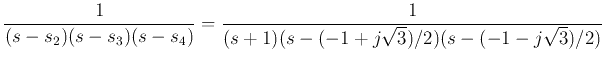 $\displaystyle \frac{1}{(s-s_2)(s-s_3)(s-s_4)}
=\frac{1}{(s+1)(s-(-1+j\sqrt{3})/2)(s-(-1-j\sqrt{3})/2)}$
