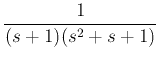 $\displaystyle \frac{1}{(s+1)(s^2+s+1)}$