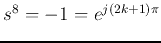 $s^8=-1=e^{j(2k+1)\pi}$