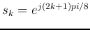 $s_k=e^{j(2k+1)pi/8}$