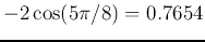 $-2\cos(5\pi/8)=0.7654$