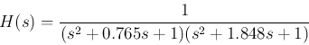\begin{displaymath}
H(s)=\frac{1}{(s^2+0.765 s+1)(s^2+1.848 s+1)}
\end{displaymath}