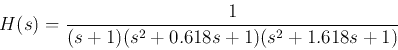 \begin{displaymath}
H(s)=\frac{1}{(s+1)(s^2+0.618 s+1)(s^2+1.618 s+1)}
\end{displaymath}