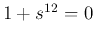 $1+s^{12}=0$