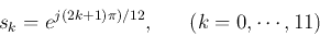 \begin{displaymath}
s_k=e^{j(2k+1)\pi)/12},\;\;\;\;\;\;(k=0,\cdots,11)
\end{displaymath}