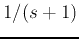 $1/(s+1)$