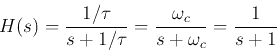 \begin{displaymath}
H(s)=\frac{1/\tau}{s+1/\tau}=\frac{\omega_c}{s+\omega_c}=\frac{1}{s+1}
\end{displaymath}