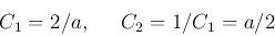 \begin{displaymath}
C_1=2/a,\;\;\;\;\; C_2=1/C_1=a/2
\end{displaymath}