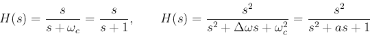 \begin{displaymath}
H(s)=\frac{s}{s+\omega_c}=\frac{s}{s+1},\;\;\;\;\;\;\;
H(s...
...rac{s^2}{s^2+\Delta\omega s+\omega_c^2}=\frac{s^2}{s^2+a s+1}
\end{displaymath}
