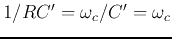$1/RC'=\omega_c/C'=\omega_c$