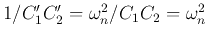 $1/C_1'C_2'=\omega_n^2/C_1C_2=\omega_n^2$