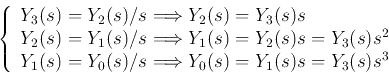 \begin{displaymath}
\left\{ \begin{array}{l}
Y_3(s)=Y_2(s)/s \Longrightarrow Y_...
... \Longrightarrow Y_0(s)=Y_1(s)s=Y_3(s)s^3
\end{array} \right.
\end{displaymath}