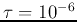 $\tau=10^{-6}$