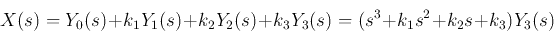 \begin{displaymath}X(s)=Y_0(s)+k_1Y_1(s)+k_2Y_2(s)+k_3Y_3(s)=(s^3+k_1s^2+k_2s+k_3) Y_3(s) \end{displaymath}