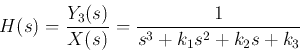 \begin{displaymath}
H(s)=\frac{Y_3(s)}{X(s)}=\frac{1}{s^3+k_1s^2+k_2s+k_3}
\end{displaymath}