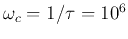 $\omega_c=1/\tau=10^6$