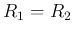 $R_1=R_2$