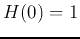 $H(0)=1$