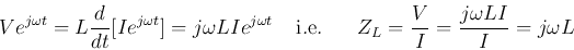 \begin{displaymath}V e^{j\omega t}=L\frac{d}{dt} [I e^{j\omega t}]=j\omega L I e...
....e.}\;\;\;\;\;\;Z_L=\frac{V}{I}=\frac{j\omega LI}{I}=j\omega L \end{displaymath}