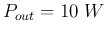 $P_{out}=10\;W$