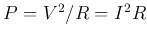 $P=V^2/R=I^2 R$