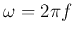 $\omega=2\pi f$