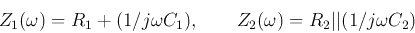 \begin{displaymath}
Z_1(\omega)=R_1+(1/j\omega C_1),\;\;\;\;\;\;\;
Z_2(\omega)=R_2\vert\vert(1/j\omega C_2)
\end{displaymath}