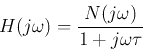 \begin{displaymath}H(j\omega)=\frac{N(j\omega)}{1+j\omega \tau} \end{displaymath}