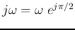 $j\omega=\omega\; e^{j\pi/2}$