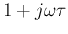 $1+j\omega\tau$